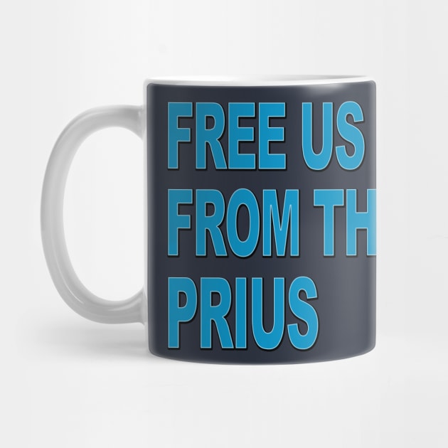 Free us from the PRIUS by BobbyDoran